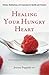Healing Your Hungry Heart: Recovering from Your Eating Disorder