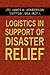 Logistics In Support Of Disaster Relief by LTC James H. Henderson