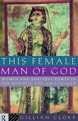 This Female Man of God: Women and Spiritual Power in the Patristic Age, AD 350-450 (Paperback)