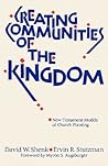 Creating Communities of the Kingdom: New Testament Models of Church Planting
