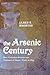 The Arsenic Century: How Victorian Britain was Poisoned at Home, Work, and Play