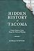Hidden History of Tacoma: L...