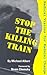 Stop the Killing Train: Radical Visions for Radical Change
