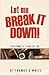 Let Me Break It Down! by Thomas D. White