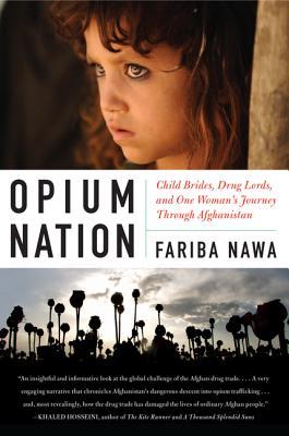 Opium Nation: Child Brides, Drug Lords, and One Woman’s Journey Through Afghanistan – An Afghan-American Memoir of Politics and Homeland (Paperback)