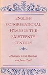 English Congregational Hymns in the Eighteenth Century English Congregational Hymns in the Eighteenth Century
