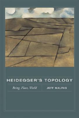 Heidegger's Topology: Being, Place, World (A Bradford Book)