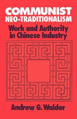 Communist Neo-Traditionalism: Work and Authority in Chinese Industry (Paperback)