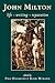 John Milton: Life, Writing,...