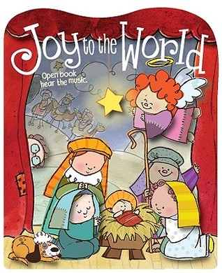 Joy to the World: Open Cover... Hear the Music! A Sing-along Christmas Pageant Created Just for You! (Board Book)