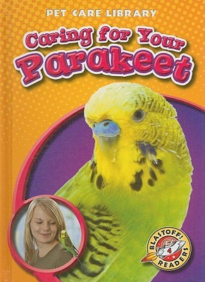 Caring for Your Parakeet (Blastoff! Readers: Pet Care Library)