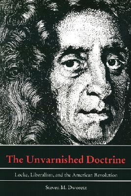 The Unvarnished Doctrine: Locke, Liberalism, and the American Revolution (Paperback)