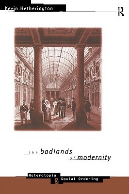 The Badlands of Modernity: Heterotopia and Social Ordering (Paperback)