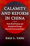 Calamity and Reform in China: State, Rural Society, and Institutional Change Since the Great Leap Famine Calamity and Reform in China: State, Rural Society, and Institutional Change Since the Great Leap Famine