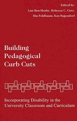 Building Pedagogical Curb Cuts: Incorporating Disability in the University Classroom and Curriculum (Paperback)