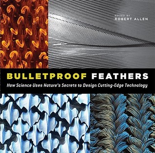 Bulletproof Feathers: How Science Uses Nature's Secrets to Design Cutting-Edge Technology