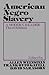 American Negro Slavery: A M...