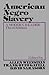 American Negro Slavery: A Modern Reader