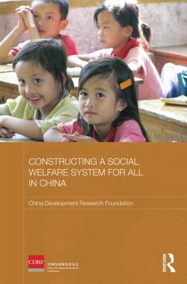 Constructing a Social Welfare System for All in China (Routledge Studies on the Chinese Economy)