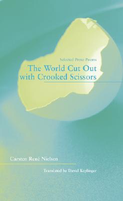 The World Cut Out with Crooked Scissors: Selected Prose Poems (New Issues Poetry & Prose)
