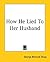 How He Lied To Her Husband