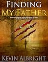 Finding My Father: The journey from the father who caused the scars to the One who healed them Finding My Father: The journey from the father who caused the scars to the One who healed them
