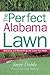 The Perfect Alabama Lawn: Attaining and Maintaining the Lawn You Want