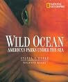 Wild Ocean: America's Parks Under the Sea Wild Ocean: America's Parks Under the Sea