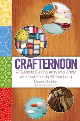 Crafternoon: A Guide to Getting Artsy and Crafty with Your Friends All Year Long (Paperback)