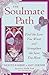 The Soulmate Path: Find the Love You Want and Strengthen the Love You Have