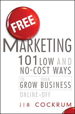 Free Marketing: 101 Low and No-Cost Ways to Grow Your Business, Online and Off (Hardcover)