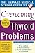 Harvard Medical School Guide to Overcoming Thyroid Problems