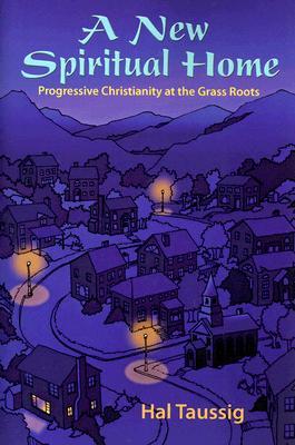 A New Spiritual Home: Progressive Christianity at the Grass Roots (Paperback)