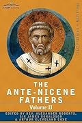 Fathers of the Second Century: Hermas, Tatian, Theophilus, Athenagoras, Clement of Alexandria