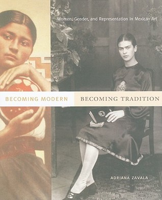 Becoming Modern, Becoming Tradition: Women, Gender, and Representation in Mexican Art (Hardcover)