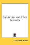 Pigs Is Pigs and Other Favorites by Ellis Parker Butler