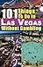 101 Things to do in Las Vegas Without Gambling: The Las Vegas travel guide that brings you the best Las Vegas restaurants, Las Vegas entertainment, spas, nightclubs, weddings and more
