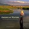 American Waters: Fly-Fishing Journeys of a Native Son