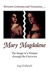 Between Contempt and Veneration...Mary Magdalene: The Image of a Woman through the Centuries