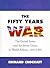 The Fifty Years War: The United States and the Soviet Union in World Politics, 1941-1991