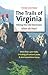 The Trails of Virginia Hiking the Old Dominion by Allen De Hart