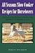 All Seasons Slow Cooker Recipes for Horselovers: Get Out of the Kitchen and into the Saddle in 15 Minutes or Less