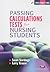 Passing Calculations Tests for Nursing Students (Transforming Nursing Practice Series)