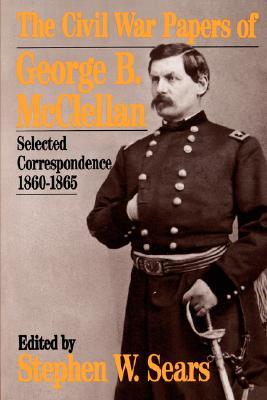 The Civil War Papers Of George B. Mcclellan: Selected Correspondence, 1860-1865 (Quality Paperbacks Series)