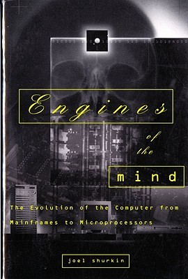 Engines of the Mind: The Evolution of the Computer from Mainframes to Microprocessors