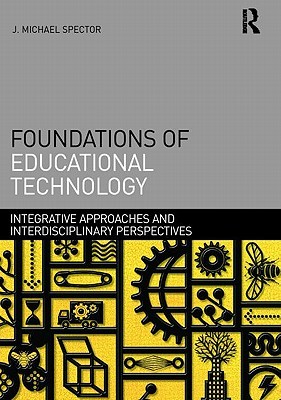 Foundations of Educational Technology: Integrative Approaches and Interdisciplinary Perspectives (Interdisciplinary Approaches to Educational Technology)