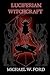 Luciferian Witchcraft by Michael W. Ford