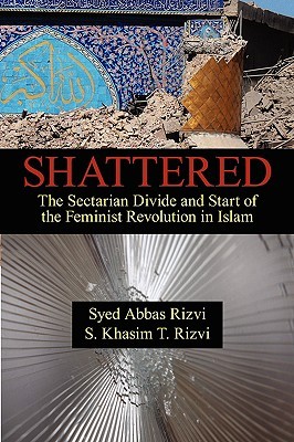 Shattered: The Sectarian Divide and Start of the Feminist Revolution in Islam (Paperback)