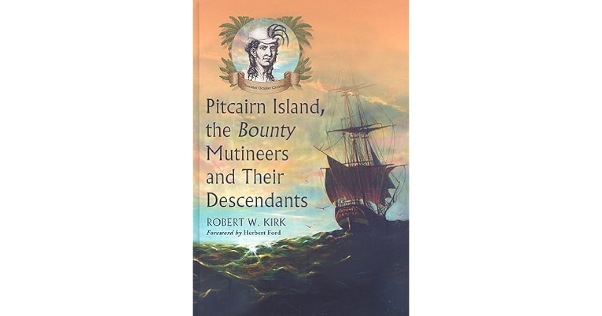 Pitcairn Island, the Bounty Mutineers and Their Descendants A History