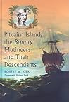 Pitcairn Island, the Bounty Mutineers and Their Descendants: A History Pitcairn Island, the Bounty Mutineers and Their Descendants: A History